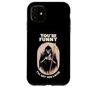 You're Funny I'll Get You Later (Funny Statement & Graphic) Case for iPhone 11