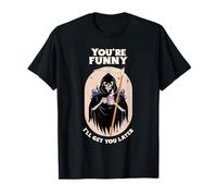 You're Funny I'll Get You Later (Funny Statement & Graphic) T-Shirt