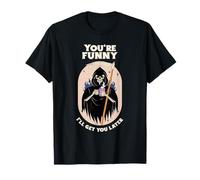 You're Funny I'll Get You Later Sarcasm Statement T-Shirt