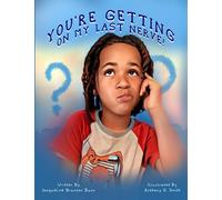 You're Getting On My Last Nerve!