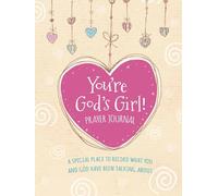 You're God's Girl! Prayer Journal: A Special Place to Record What You and God Have Been Talking About (For Girls Like You Collection)