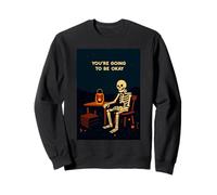 Youre Going To Be Okay Halloween Skeleton Bones Skull Spooky Sweatshirt