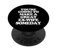 You're Going To Make A Great Ex-Wife Someday -Fun Women Cute PopSockets Adhesive PopGrip