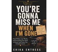 YOU'RE GONNA MISS ME WHEN I'M GONE: Don't panic! I left instructions.
