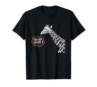 You're Having A Giraffe - Funny British Humor Slang T-Shirt