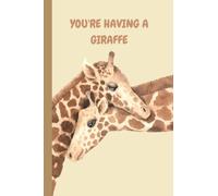 YOU'RE HAVING A GIRAFFE: Lovely giraffe illustrative notebook cover