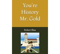 You're History Mr. Gold