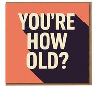 You're How Old? Funny Birthday Card - Bold Graphic Typography Design for Him or Her - Playful Age-Shock Message