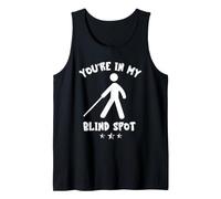 You're in My Blindspot Blind People Person Blindness Tank Top