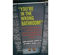 "You're in the Wrong Bathroom!": And 20 Other Myths and Misconceptions About Transgender and Gender-Nonconforming People: 6 (Myths Made in America)