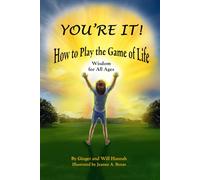 You're It! How to Play the Game of Life: Wisdom for All Ages