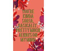 You're Kinda Sorta, Basically, Pretty Much Always On My Mind - Valentine's Day Card by The Art File