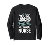 You're Looking at A Future Neonatal Nurse Long Sleeve T-Shirt