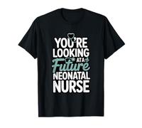 You're Looking at A Future Neonatal Nurse T-Shirt