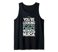You're Looking at A Future Neonatal Nurse Tank Top