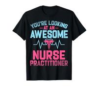 You're Looking at an Awesome Family Nurse Practitioner Gifts T-Shirt