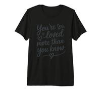 You're Loved More Than You Know Script Heart Design Premium T-Shirt