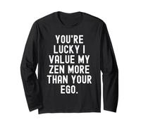 Youre Lucky i Value My Zen More Than Your ego Witty Humorous Long Sleeve T-Shirt