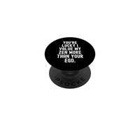 youre lucky i value my zen more than your ego Witty Humorous PopSockets Adhesive PopGrip