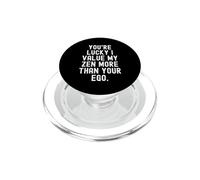 youre lucky i value my zen more than your ego Witty Humorous PopSockets PopGrip for MagSafe