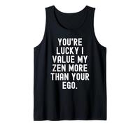 Youre Lucky i Value My Zen More Than Your ego Witty Humorous Tank Top