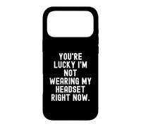 youre lucky im not wearing my headset right now Sarcastic Case for iPhone 17 Pro Max