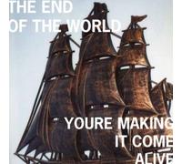 The End of the World - You're Making It Come Alive