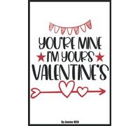 You're Mine I'm Yours Valentine's: This journal makes a perfect gift Love quotes, happy valentine's day notebook journal, heart, floral, love, quote, ... women girls boys men, cute valentine gift,