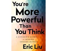 You're More Powerful than You Think: A Citizen's Guide to Making Change Happen
