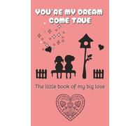 You're My Dream Come True: The Little Book of My Big Love - Gift Book for Her and Him