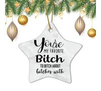 You're My Favorite Bitch to Bitch About Bitches with Ornament Positive Quotes Christmas Ornament Ceramic 3" Keepsake for Christmas Tree Decoration Xmas New Year Party Decor