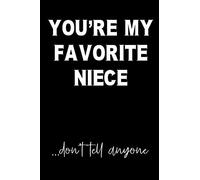 You're My Favorite Niece...Don't Tell Anyone: Blank Lined Journal