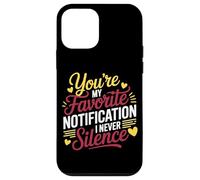 YOU'RE MY FAVORITE NOTIFICATION I NEVER SILENCE Case for iPhone 12 mini