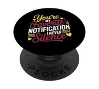 YOU'RE MY FAVORITE NOTIFICATION I NEVER SILENCE PopSockets Adhesive PopGrip