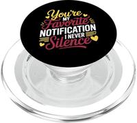YOU'RE MY FAVORITE NOTIFICATION I NEVER SILENCE PopSockets PopGrip for MagSafe