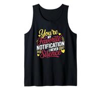 You're My Favorite Notification I Never Silence Tank Top