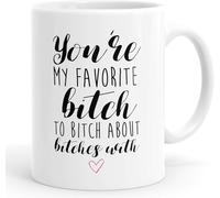You're My Favourite Bitch to Bitch About Bitches with Funny Mug Coffee Tea Cup Best Friends