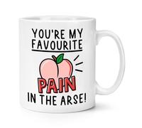 You're My Favourite Pain in The Arse 10oz Mug Cup
