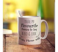 You're My Favourite Person to Lay in Bed & Look at My Phone with Mug - 11oz Ceramic Cup