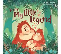 You're My Little Legend: 4 (Hazy Dell Love & Nurture Books, 4)