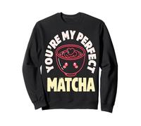 You're My Perfect Matcha Cute Kawaii Tea Sweatshirt