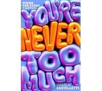 You're Never Too Much: Poems for Every Emotion
