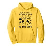 You're Never Too Old to Play in the Dirt Funny Gardening Pullover Hoodie