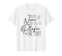 You're Never Too Old to Play in the Dirt Gardening Lover Value Graphic T-Shirt