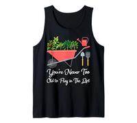 You're Never Too Old to Play in the Dirt Gardening Vegetable Tank Top