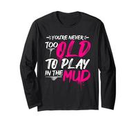 You're Never Too Old to Play in THE Mud Run Inspiration Long Sleeve T-Shirt