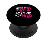 YOU'RE NEVER TOO OLD TO PLAY IN THE Mud Run Inspiration PopSockets Adhesive PopGrip