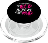 YOU'RE NEVER TOO OLD TO PLAY IN THE Mud Run Inspiration PopSockets PopGrip for MagSafe