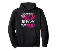 YOU'RE NEVER TOO OLD TO PLAY IN THE Mud Run Inspiration Pullover Hoodie
