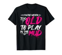 You're Never Too Old to Play in THE Mud Run Inspiration T-Shirt